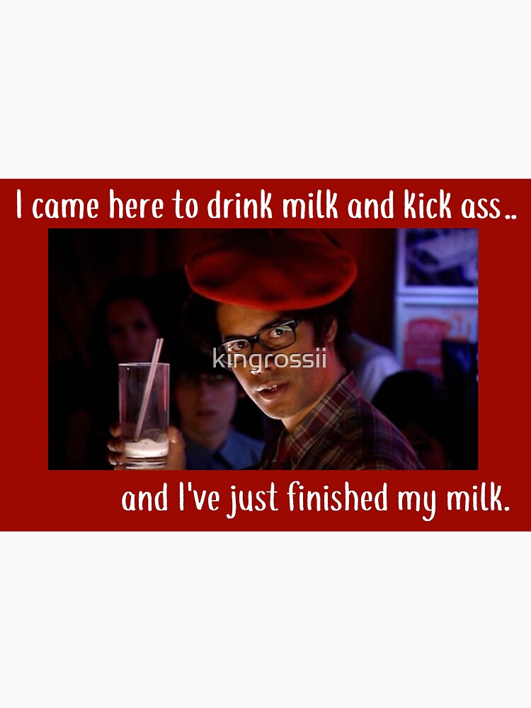 I Came Here To Drink Milk And Kick Some Ass T Shirt By Kingrossii