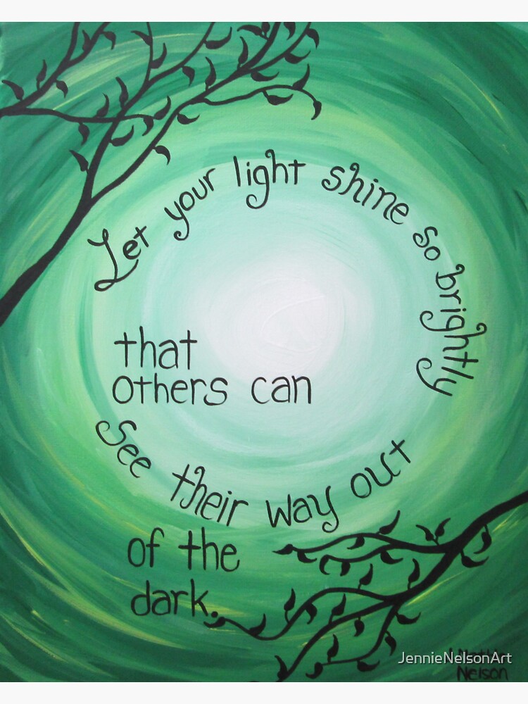 Let Your Light Shine So Brightly That Others Can See Their Way Out Of