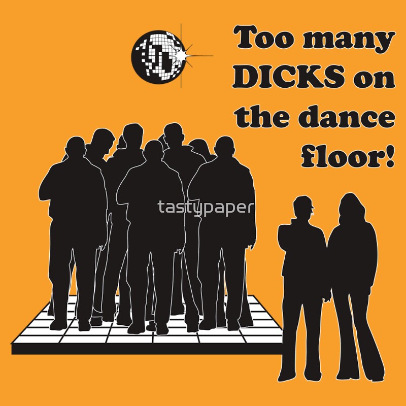 Too Many Dicks On The Dancefloor 106