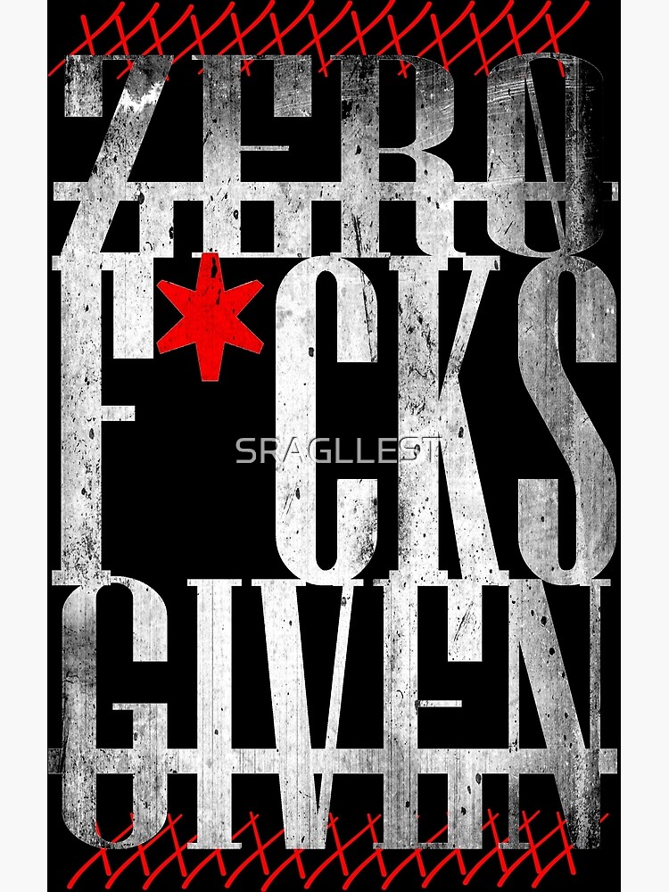 Zero F Cks Given Poster For Sale By SRAGLLEST Redbubble