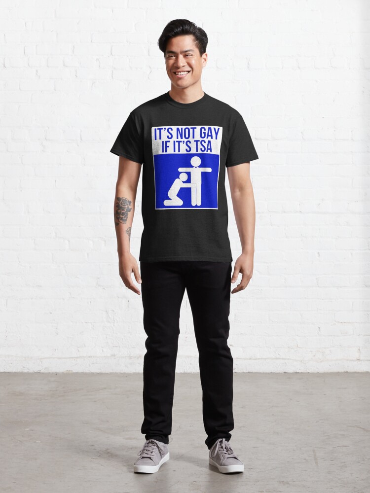 It S Not Gay If It S Tsa Blue T Shirt By Pbng Redbubble