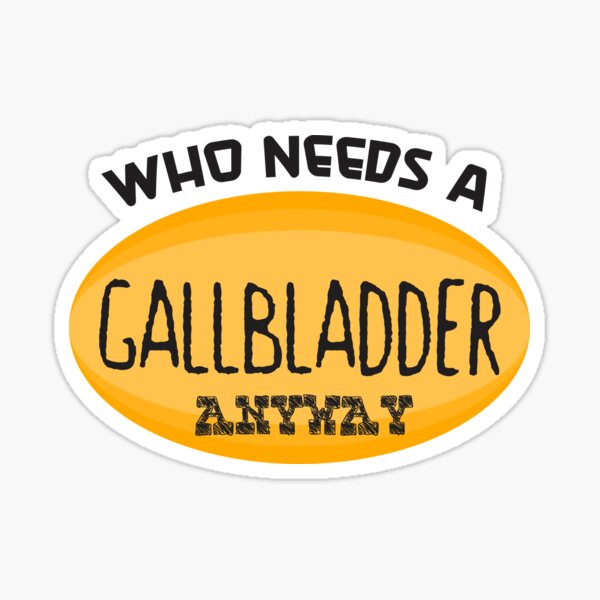 Who Needs A Gallbladder Anyway Funny Surgery Recovery Sticker By