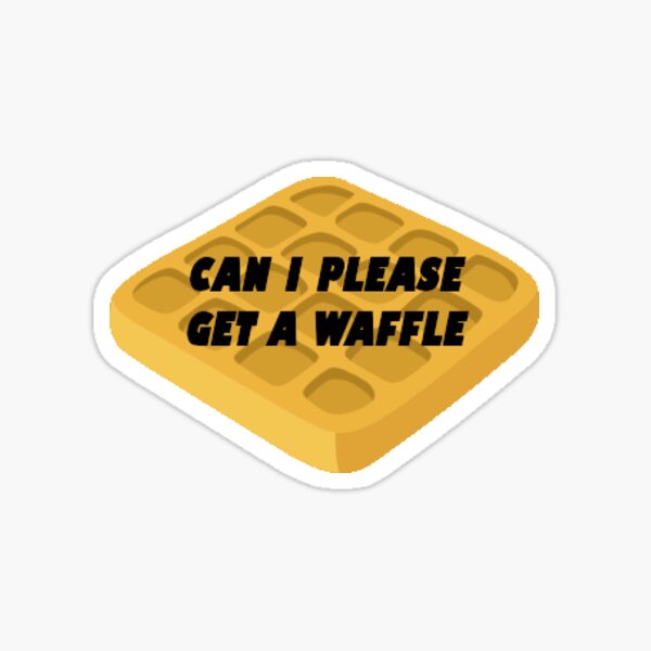 Can I Please Get A Waffle VINE Sticker For Sale By Tradlace Redbubble