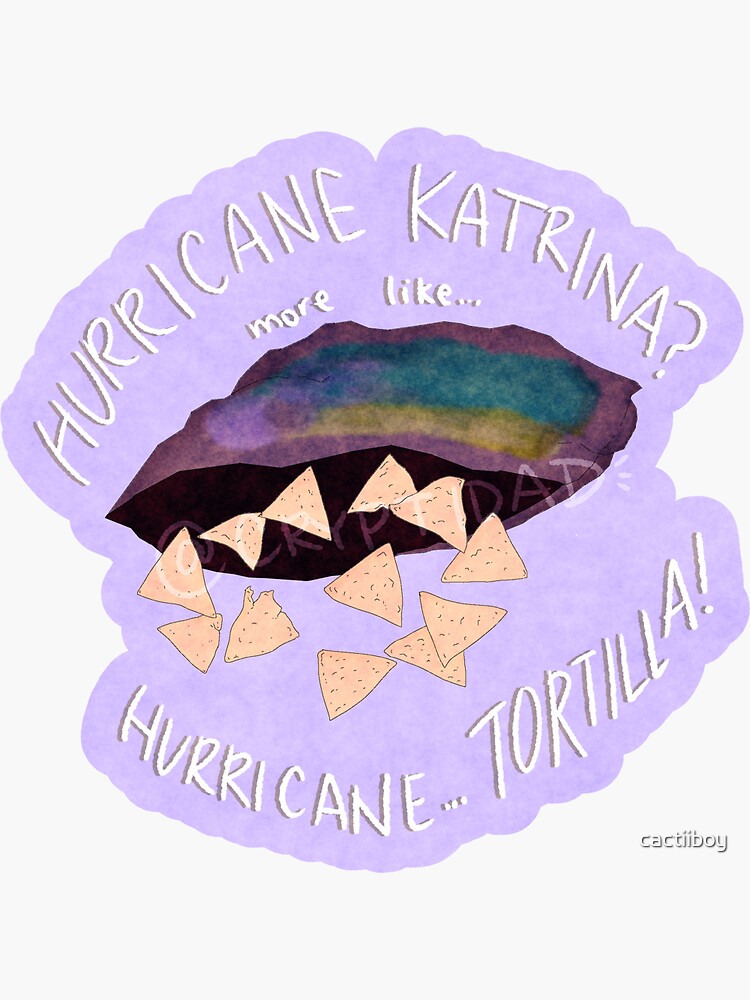 Hurricane Katrina More Like Hurricane TORTILLA Sticker For Sale By