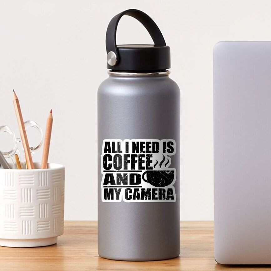 All I Need Is Coffee And My Camera Sticker For Sale By TeeTimeGuys