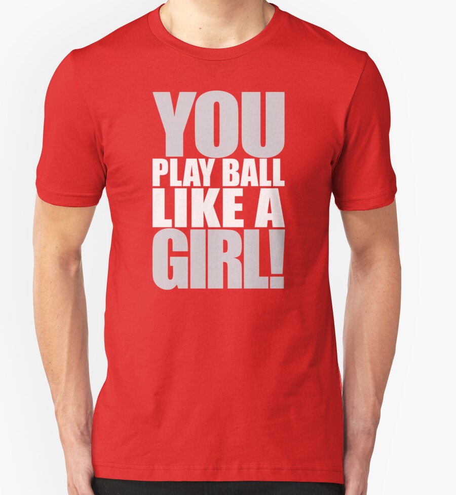 "You Play Ball Like a Girl! Sandlot Design" TShirts & Hoodies by