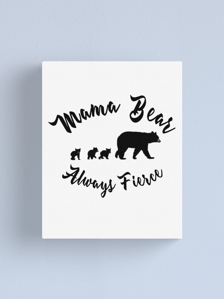 Fierce Mama Bear Canvas Print For Sale By Mclaurin Redbubble