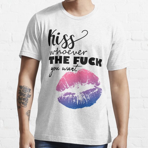 Kiss Whoever The Fuck You Want T Shirt By Jessicacomplex Redbubble