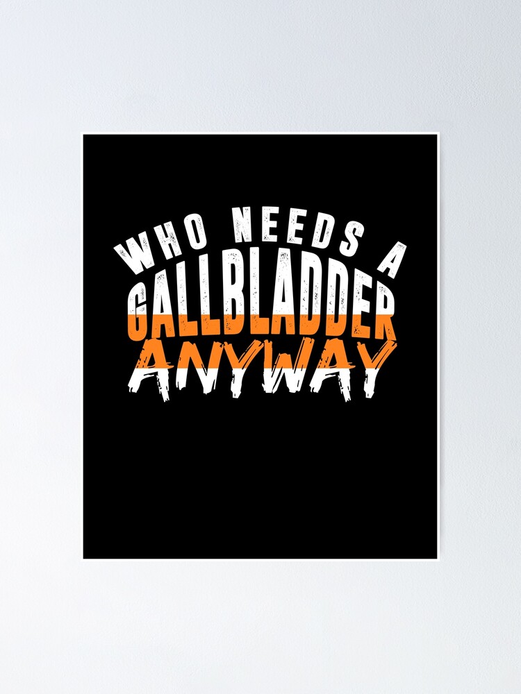 Who Needs A Gallbladder Anyway Get Well Soon Surgery T Shirt Poster