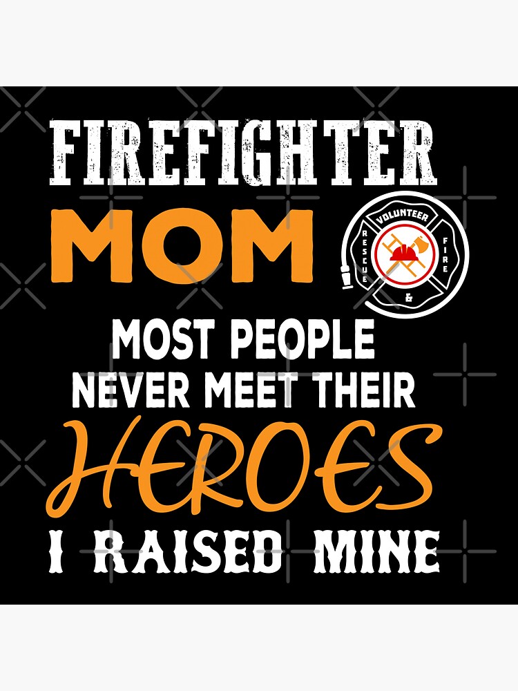 Firefighter Mom Never Meet Their Heroes I Never Mine Sticker For Sale