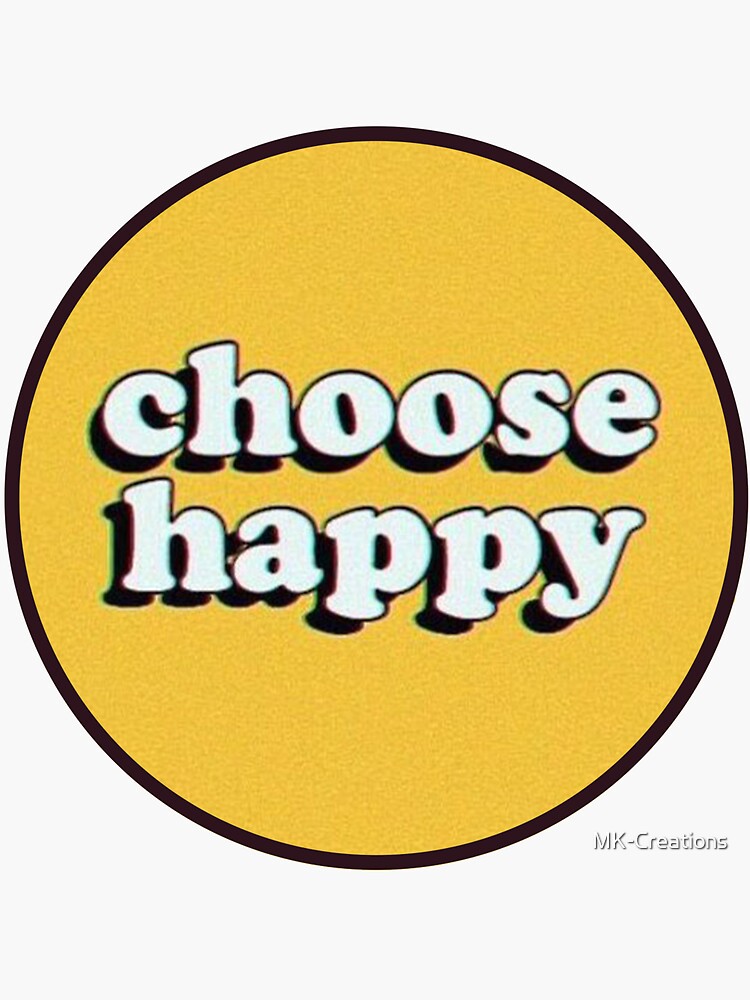 Choose Happy Sticker For Sale By Mk Creations Redbubble