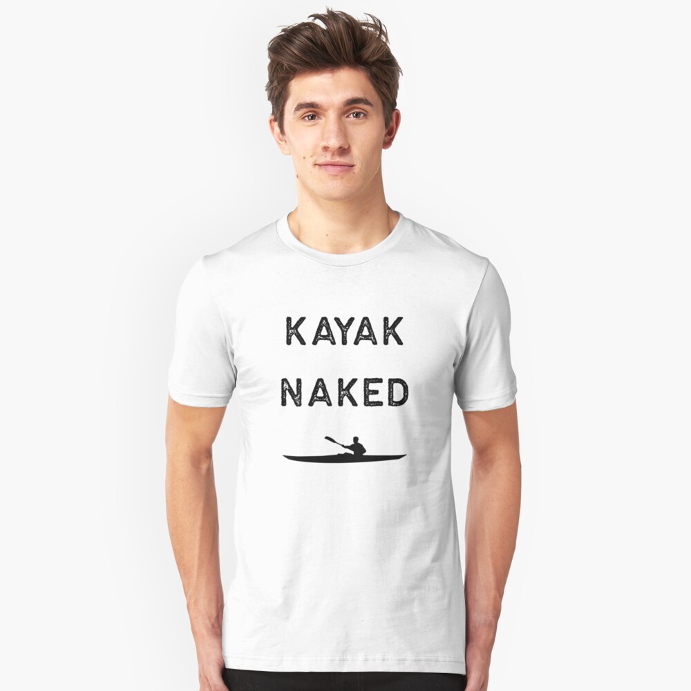 Kayak Design Kayak Naked Dark Kayaking Fishing Gift Rowing T Shirt By