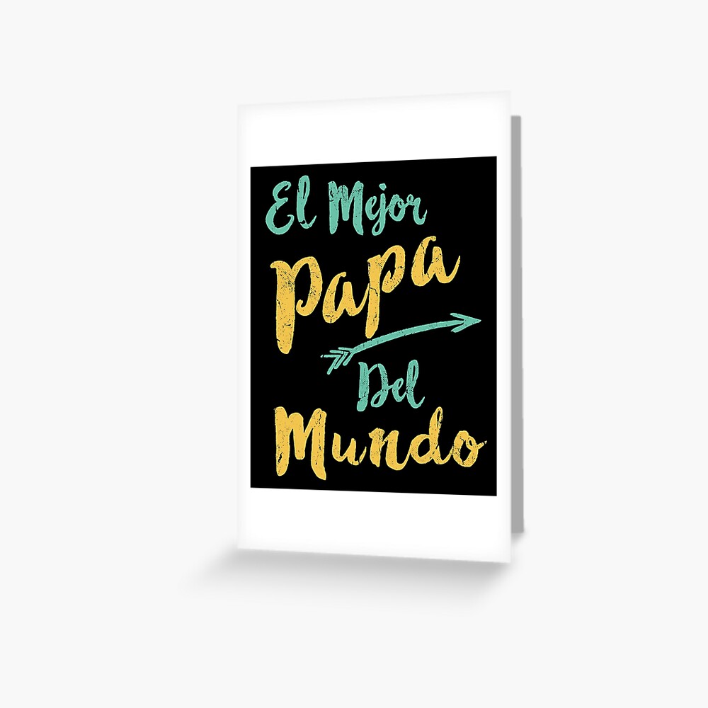 El Mejor Papa Del Mundo Dad Fathers Day Greeting Card By Thelariat