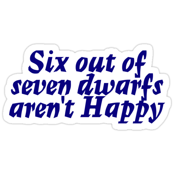 "Six out of seven dwarfs aren't Happy" Stickers by digerati | Redbubble