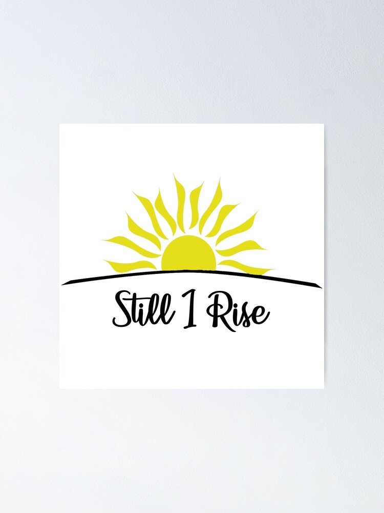 Still I Rise Poster By MishaHead Redbubble