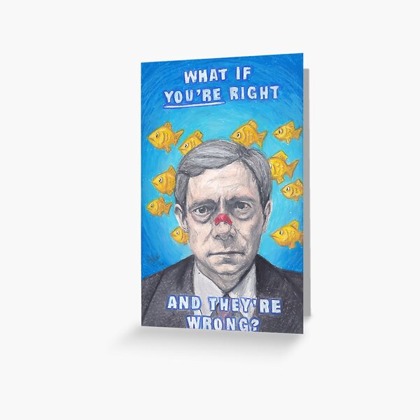 Lester Nygaard What If You Re Right And They Re Wrong Greeting Card