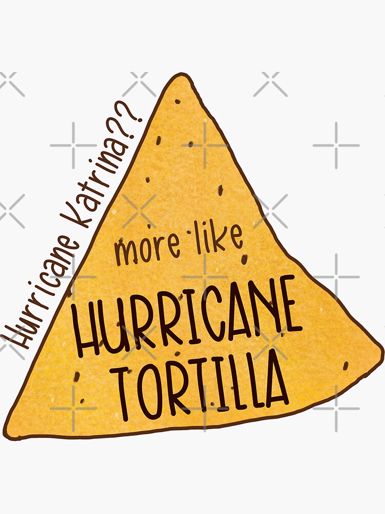 Hurricane Katrina More Like Hurricane Tortilla Sticker For Sale By