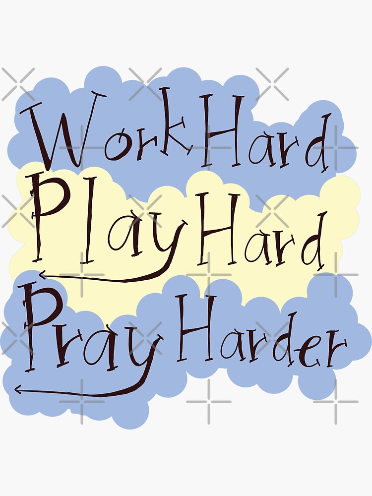 Work Hard Play Hard Pray Harder Sticker For Sale By Syncroquette