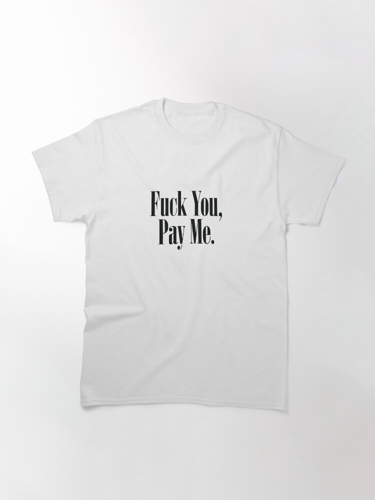 Fuck You Pay Me GOODFELLAS T Shirt By 4DaMoolah Redbubble