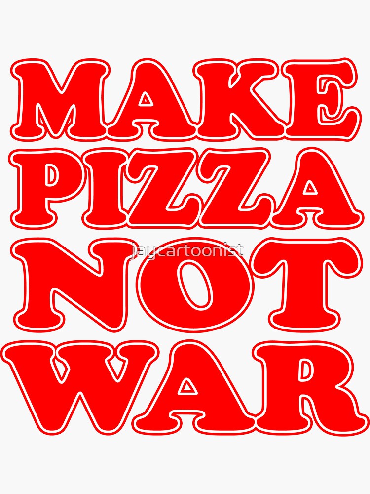 Make Pizza Not War Sticker For Sale By Jaycartoonist Redbubble