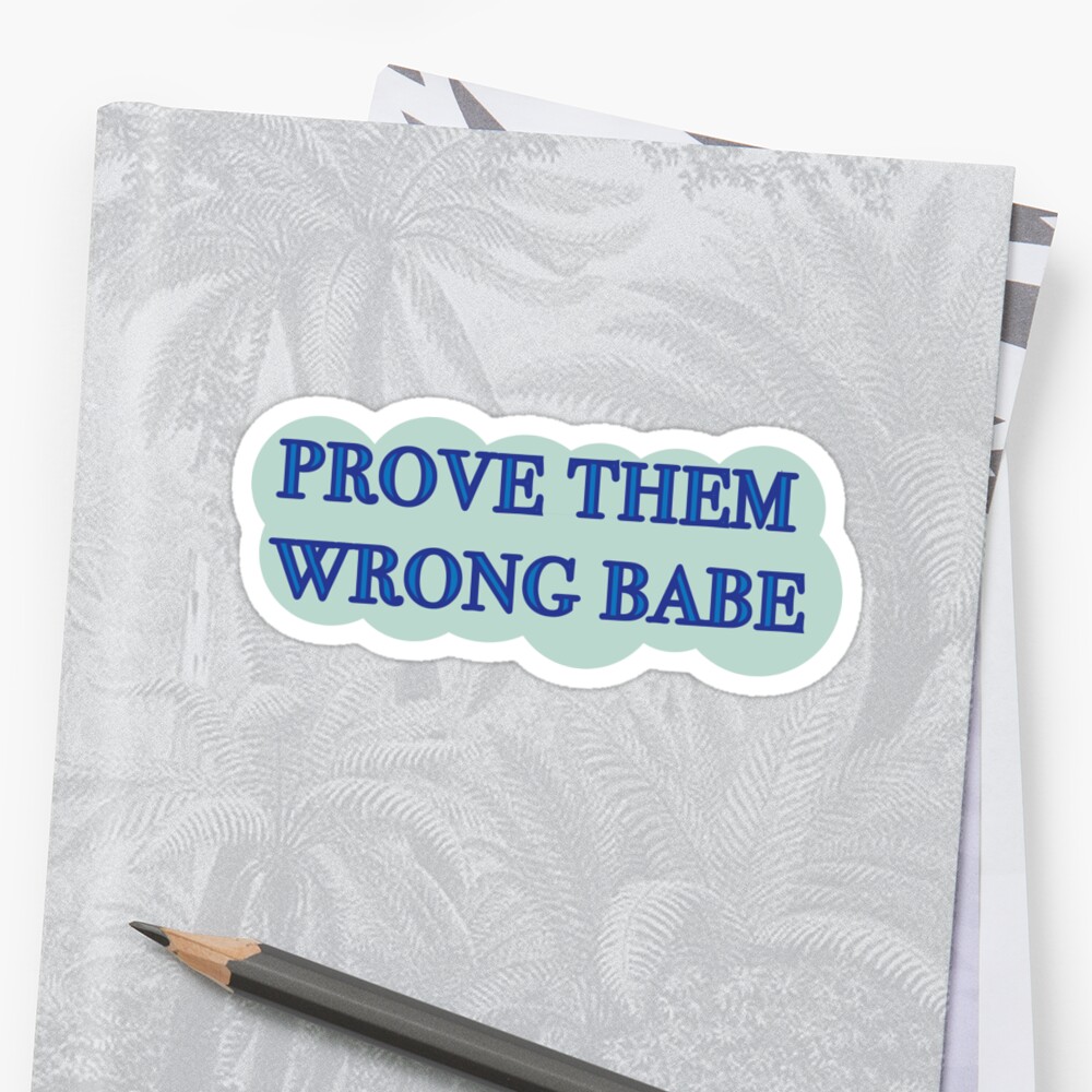 Prove Them Wrong Babe Sticker By Courtneygraben Redbubble