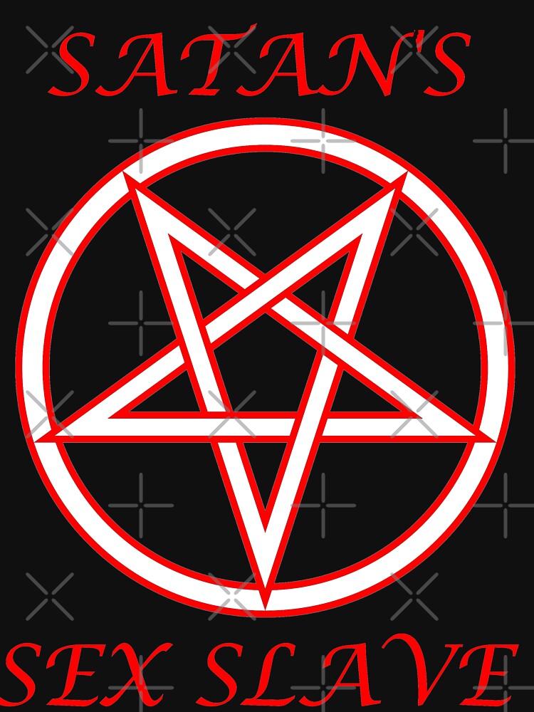 A Sex Slave For SATAN T Shirt By ArtByKevG Redbubble