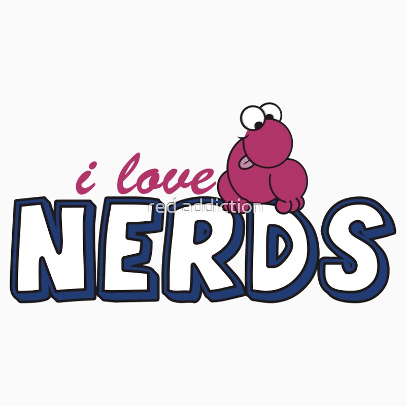 I Love Nerds T Shirts And Hoodies By Red Addiction Redbubble