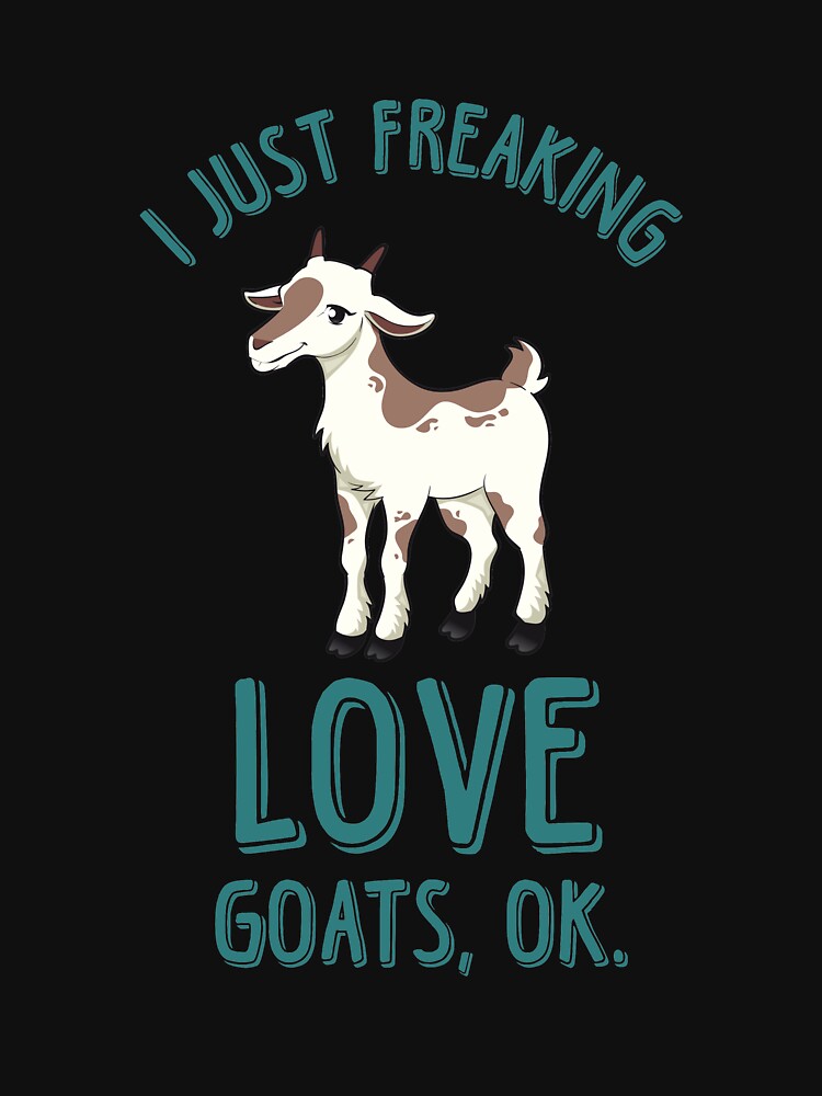 I Just Freaking Love Goats Ok Goat Gift Farm Girl Goat Lover T