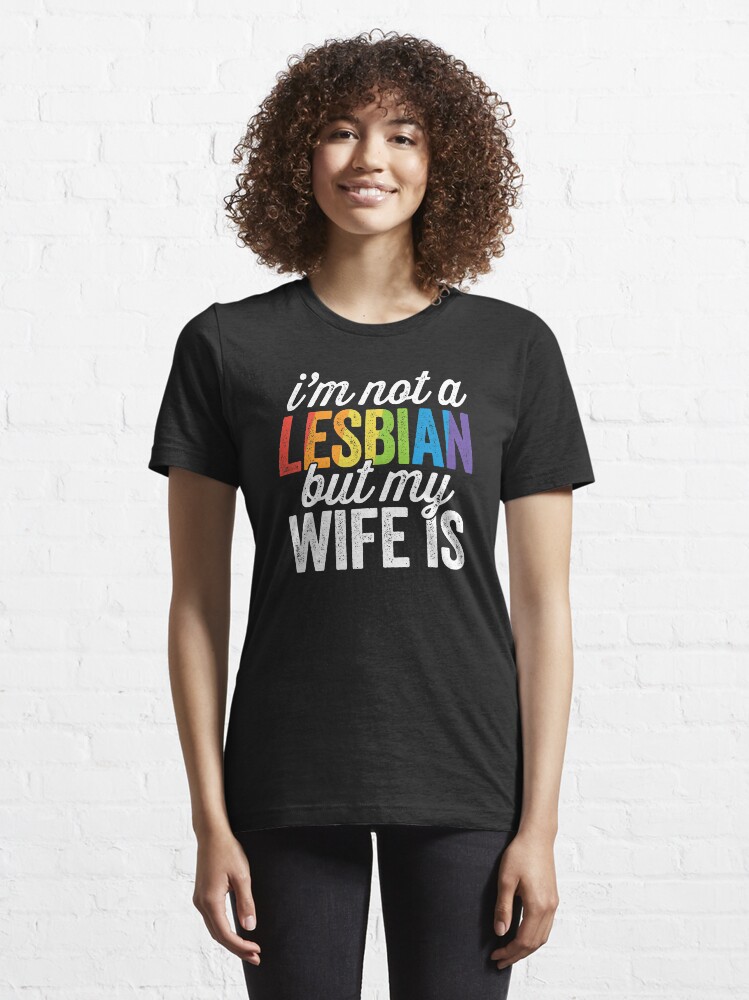 I M Not A Lesbian But My Wife Is LGBT Wedding SHIRT T Shirt For Sale