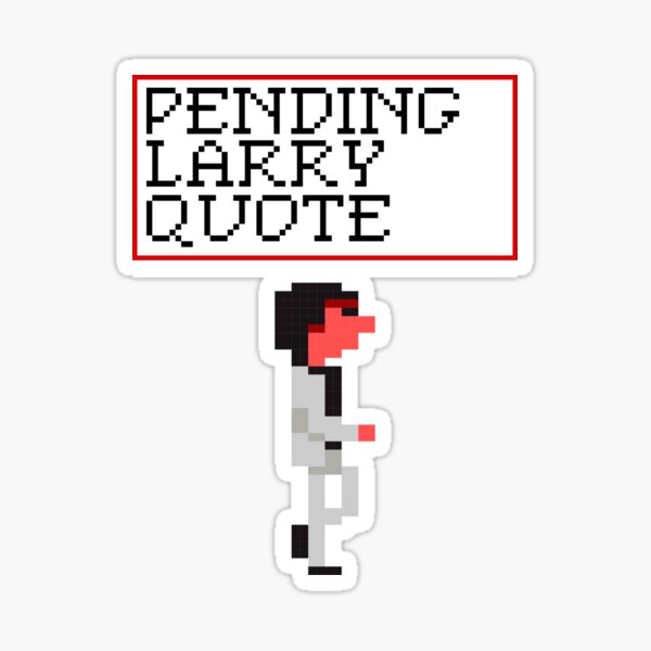 Pending Larry Quote Sticker For Sale By Lethalfizzle Redbubble