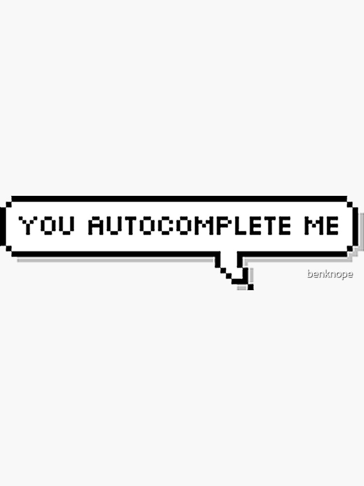 You Autocomplete Me Sticker By Benknope Redbubble