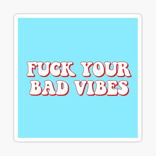 Fuck Your Bad Vibes Sticker Sticker By Soleilalissa Redbubble