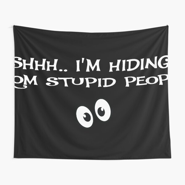 Shhh I M Hiding From Stupid People Tapestry By Darkshiness Redbubble