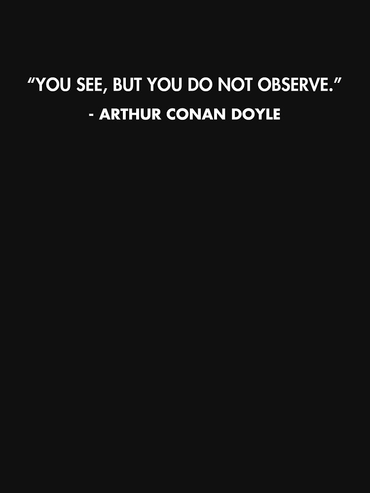 You See But You Do Not Observe Arthur Conan Doyle T Shirt By