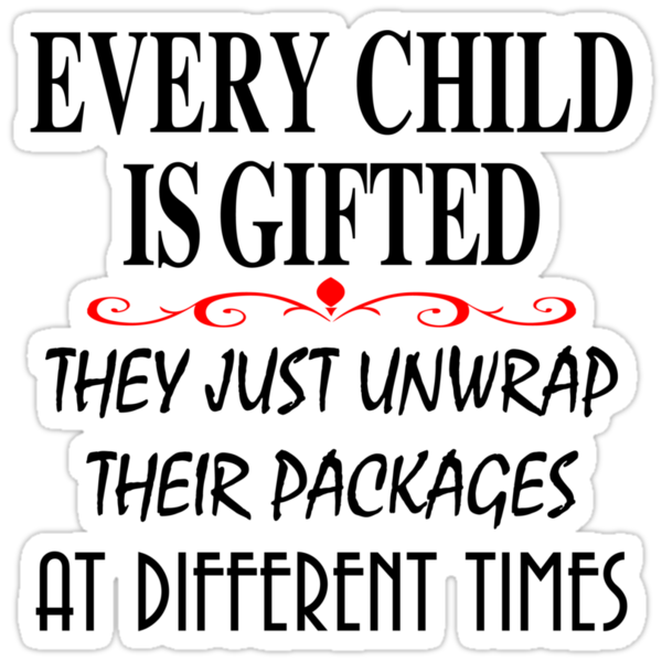 Image result for every child is gifted they just unwrap their packages at different times