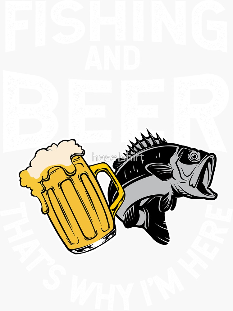 Fishing Fishing And Beer That S Why I M Here Gift Idea Sticker For