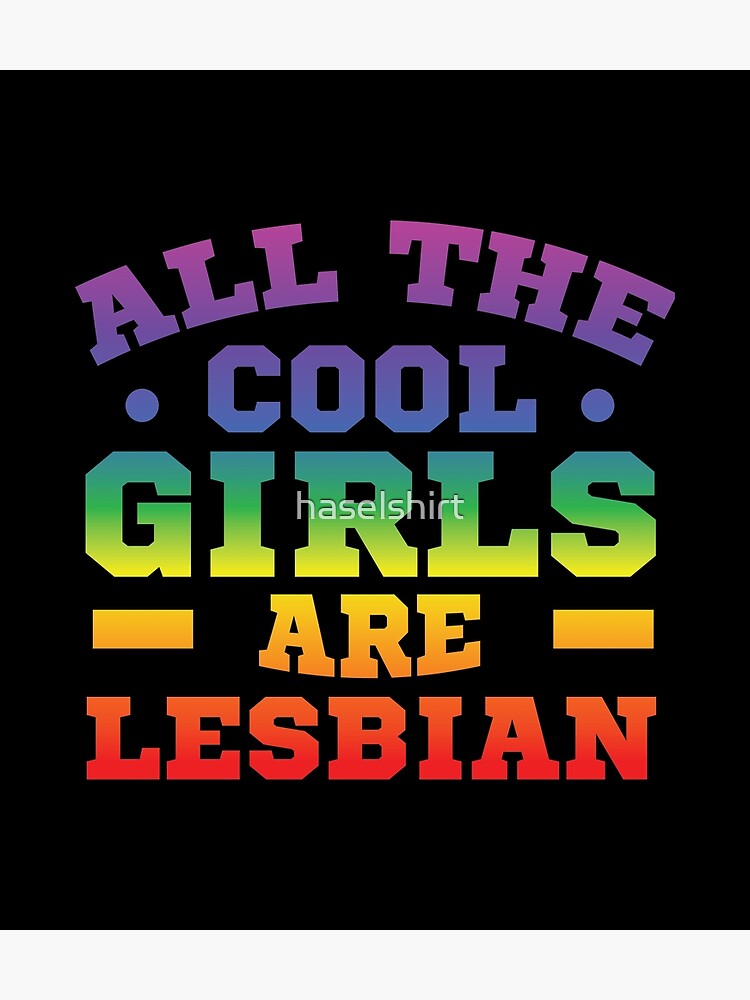 Lgbt Gay Pride Lesbian All The Cool Girls Are Lesbians Poster For