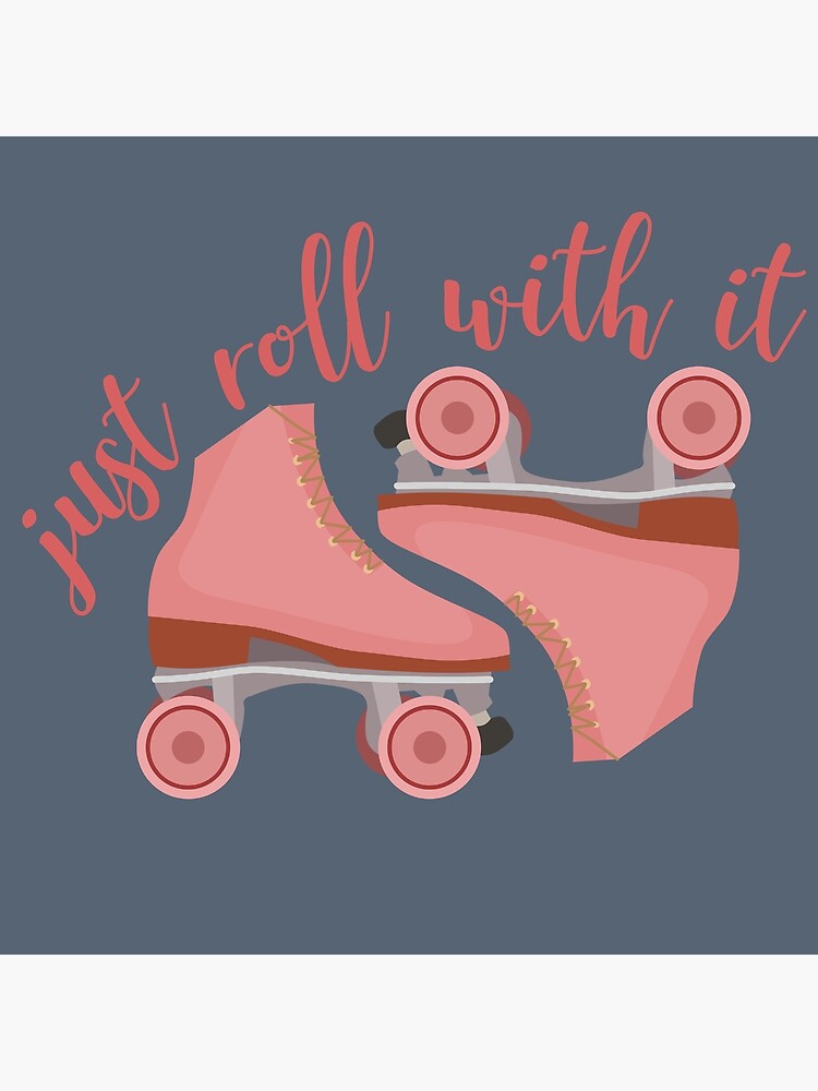 Just Roll With It Roller Skates Poster By Horstdesigns Redbubble