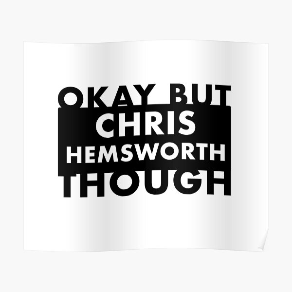 Ok But Chris Hemsworth Though Poster For Sale By Jahaythefoxao