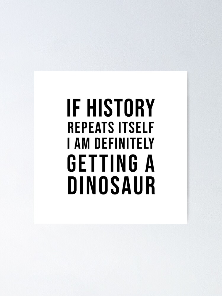 If History Repeats Itself Dinosaurs Poster For Sale By Kailukask