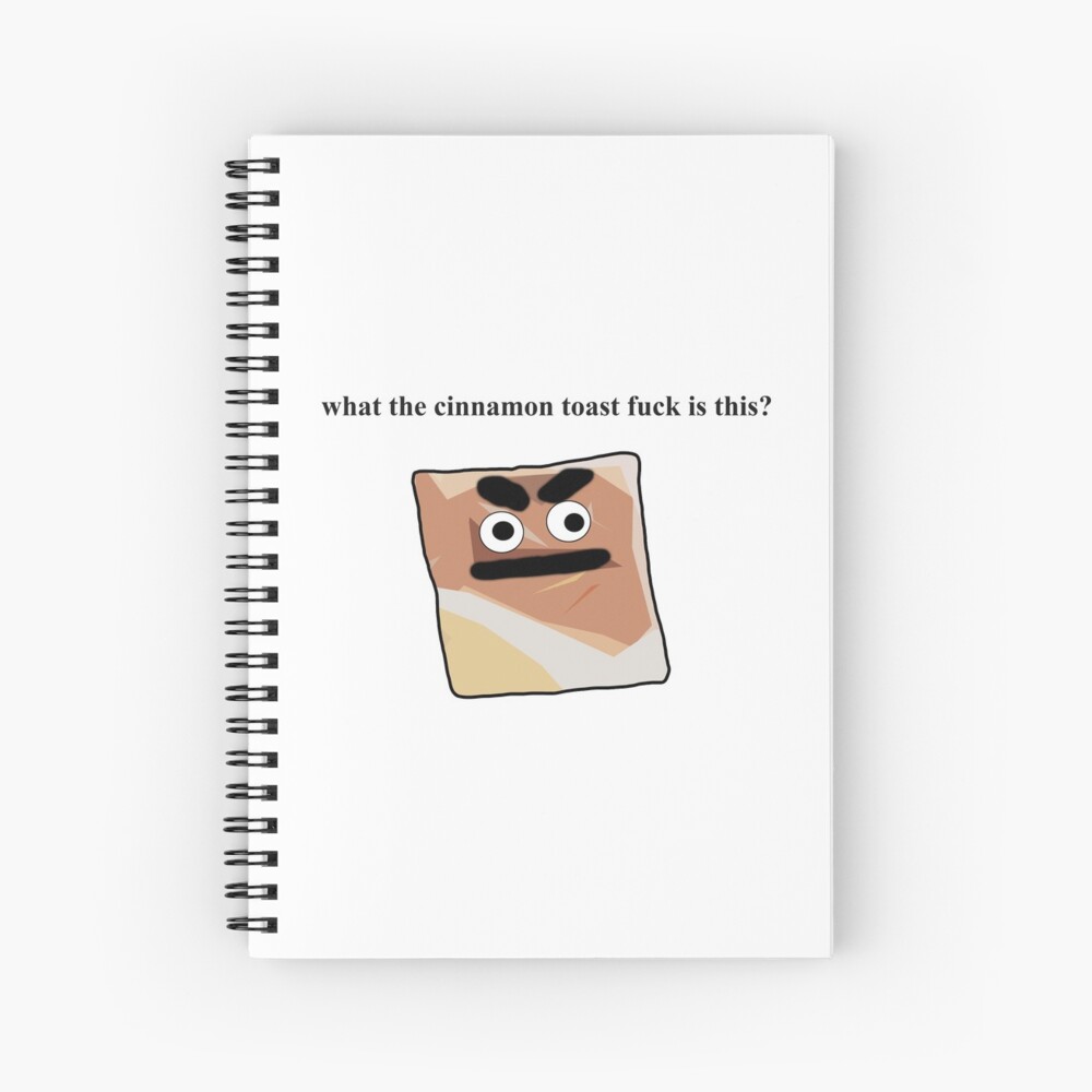 What The Cinnamon Toast Fuck Is This Meme Spiral Notebook For Sale By