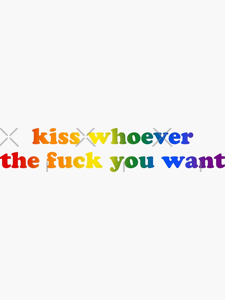 Kiss Whoever The Fuck You Want Sticker By Skr Redbubble