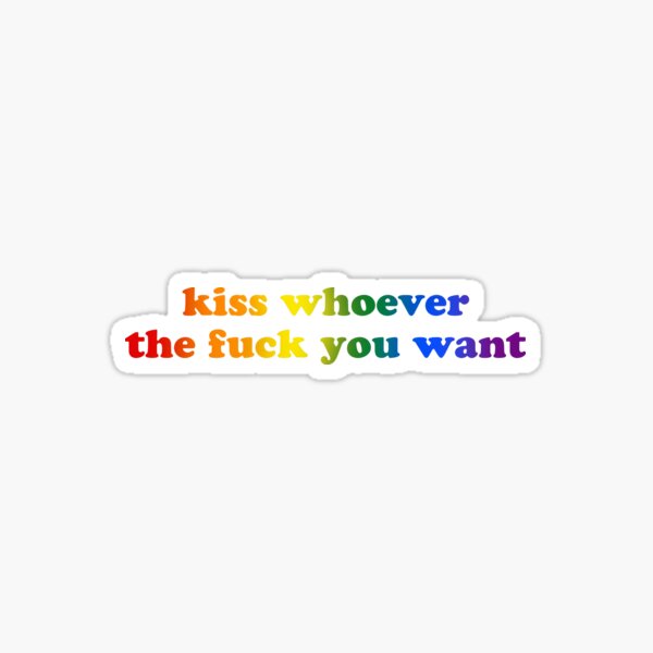 Kiss Whoever The Fuck You Want Sticker By Skr0201 Redbubble