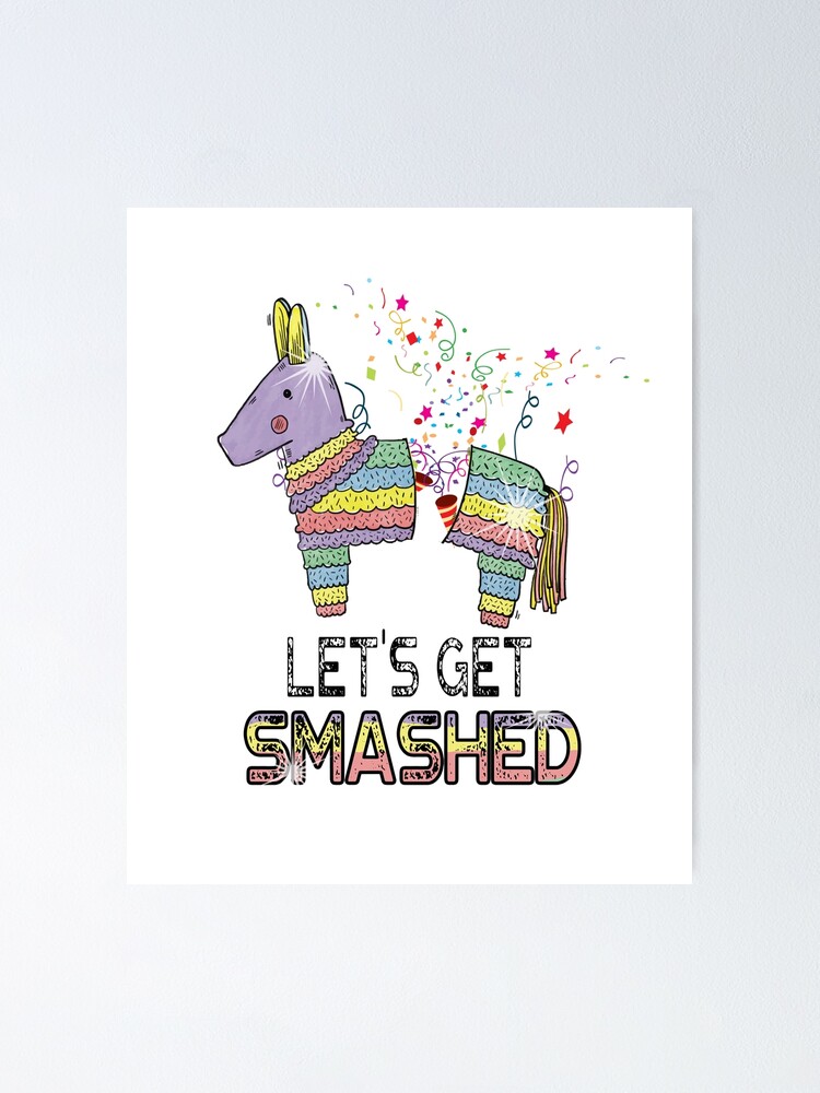 Let S Get Smashed Funny Pinata Pun Cinco De Mayo Poster For Sale By