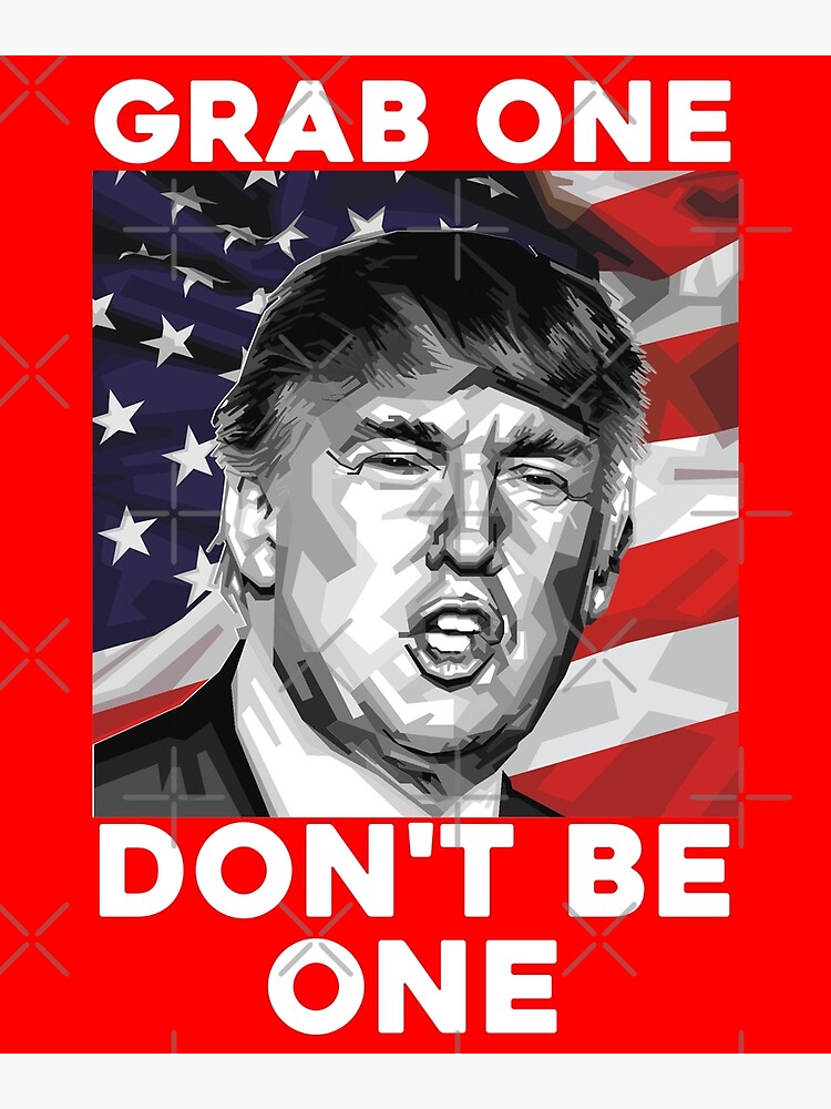 Trump Grab One Don T Be One Grab Em By The Pussy Trump 2020 Poster