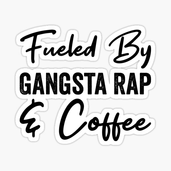 Fueled By Gangsta Rap And Coffee Sticker For Sale By Kamrankhan