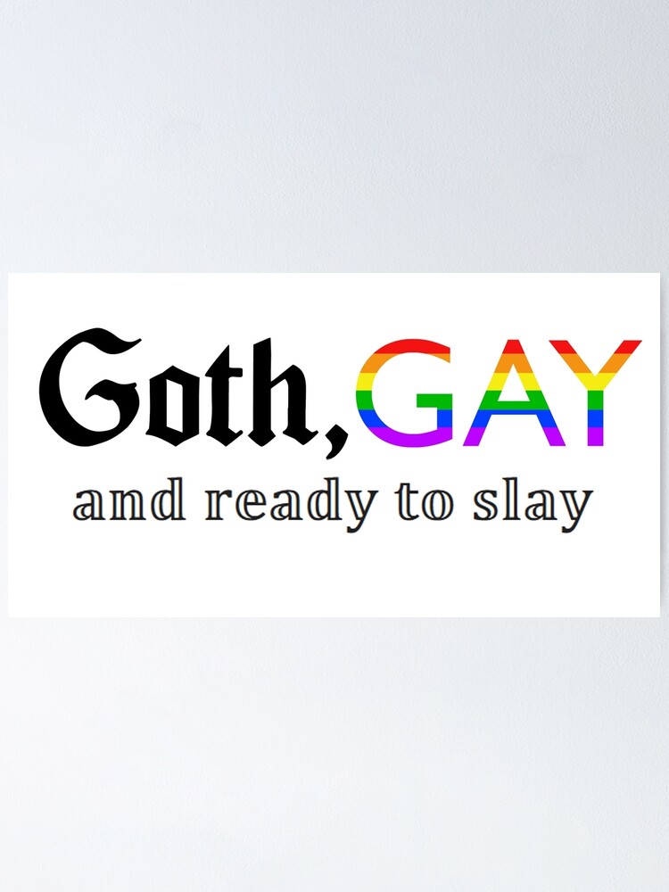 Goth Gay And Ready To Slay Poster For Sale By Obscuritas Redbubble