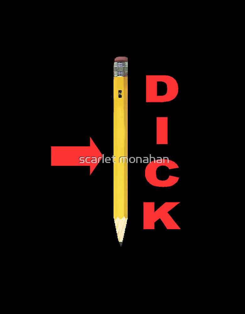 Pencil Dick By Scarlet Monahan Redbubble