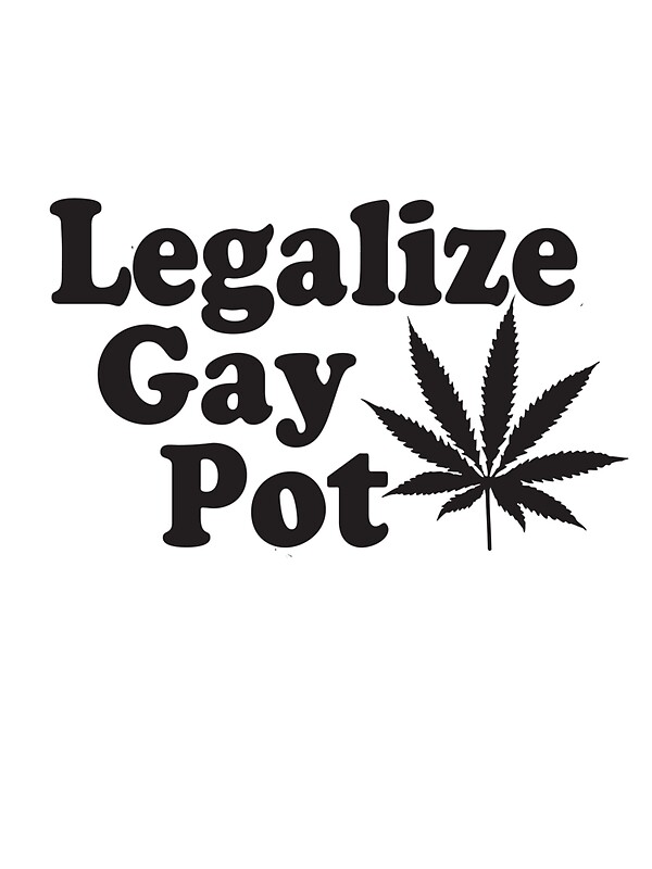 Legalize Gay Pot 47