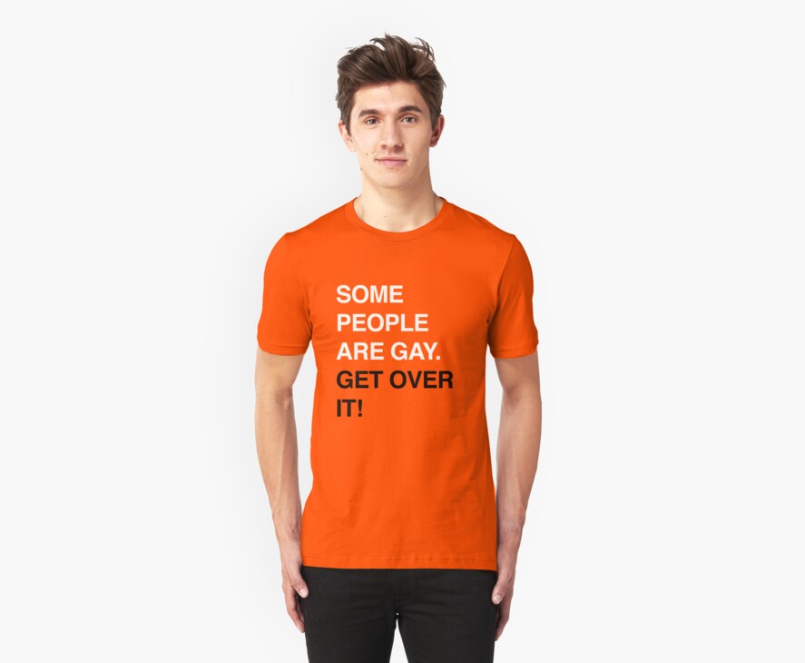 Some People Are Gay Get Over It T Shirts And Hoodies By Jip V K Redbubble 9183
